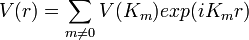  V(r)=\sum_{m \neq 0}V(K_m)exp(iK_mr)