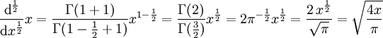 
\frac{ \mathrm d^\frac12 }{ \mathrm dx^\frac12 } x =
\frac{ \Gamma(1 + 1) }{ \Gamma ( 1 - \frac12 + 1 ) } x^{1-\frac12} =
\frac{ \Gamma( 2 ) }{ \Gamma ( \frac32 ) } x^\frac12 =
{2  \pi^{-\frac12}} x^\frac12 =
\frac{2\,x^\frac12}{\sqrt{\pi}} = \sqrt{\frac{4x}{\pi}}