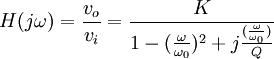 H(j \omega) = \frac{v_o}{v_i} = \frac {K}{1-(\frac{\omega}{\omega_0})^2+j\frac{(\frac{\omega}{\omega_0})}{Q}}