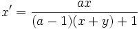 x'=\frac {ax}  {(a-1)(x+y)+1}