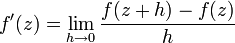 f'(z)=\lim_{h \rightarrow 0} \frac{f(z+h)-f(z)}{h}
