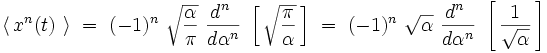 \langle \,  x^n(t)  \ \rangle \ = \ (-1)^n \ \sqrt{\frac{\alpha}{\pi}} \ \frac{d^n~}{d \alpha^n} \ \left[ \, \sqrt{\frac{\pi}{\alpha}} \, \right] \ = \ (-1)^n \ \sqrt{\alpha} \ \frac{d^n~}{d \alpha^n} \ \left[ \, \frac{1}{\sqrt{\alpha}} \, \right]