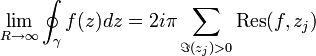  \lim_{R\to \infty}\oint_\gamma f(z) dz = 2i\pi \sum_{\Im(z_j)>0} \mathrm{Res}(f, z_j)