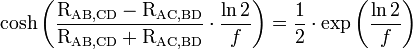 \cosh \left ( \frac {\mathrm{R_{AB,CD}} - \mathrm{R_{AC,BD}}}{\mathrm{R_{AB,CD}} + \mathrm{R_{AC,BD}}} \cdot \frac{\ln 2}{f} \right ) =  \frac{1}{2} \cdot \exp \left (\frac{\ln 2}{f}\right ) 
