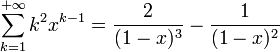  \sum_{k=1}^{+\infty}k^2x^{k-1} =  \frac{2}{(1-x)^3} -  \frac{1}{(1-x)^2}