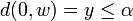  d(0,w) = y \le \alpha 