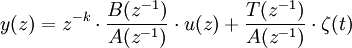 y(z)=z^{-k} \cdot \frac{B(z^{-1})}{A(z^{-1})}\cdot u(z)+\frac{T(z^{-1})}{A(z^{-1})} \cdot \zeta(t)