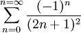 \sum_{n=0}^{n=\infty}\frac{(-1)^n}{(2n+1)^2}