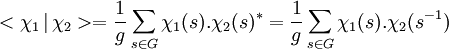 <\chi_1 \, | \, \chi_2>= \frac 1g\sum_{s \in G} \chi_1(s).\chi_2 (s)^*= \frac 1g\sum_{s \in G} \chi_1(s).\chi_2 (s^{-1}) 