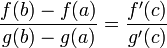 \frac{f(b) - f(a)}{g(b) - g(a)} = \frac{f'(c)}{g'(c)}