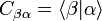 C_{\beta\alpha} = \langle\beta|\alpha\rangle