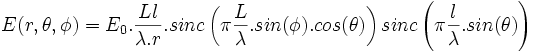 E(r,\theta, \phi)=E_0.\frac{Ll}{\lambda.r}.sinc\left( \pi \frac{L}{\lambda}.sin(\phi).cos(\theta)\right) sinc \left(  \pi \frac{l}{\lambda}.sin(\theta)\right) 